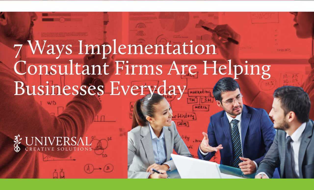 7 Ways Implementation Consultant Firms Are Helping Businesses Everyday